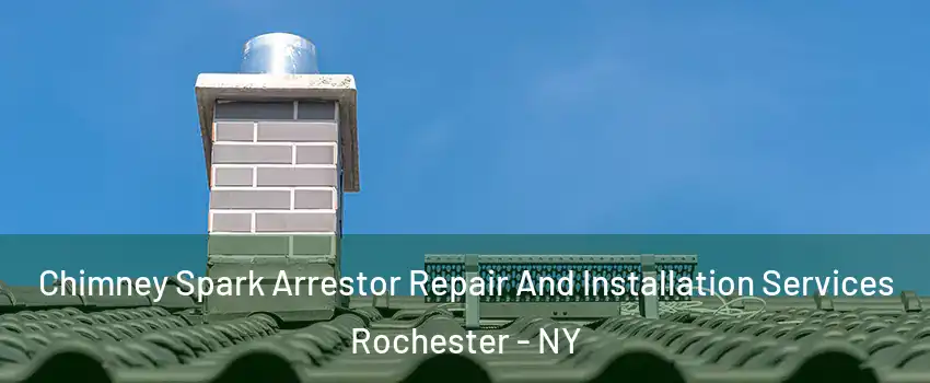  Chimney Spark Arrestor Repair And Installation Services Rochester - NY