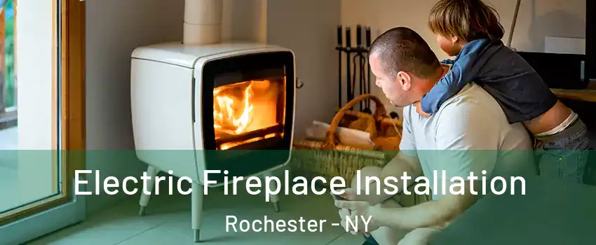  Electric Fireplace Installation Rochester - NY