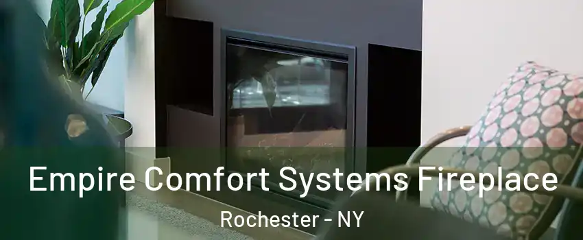  Empire Comfort Systems Fireplace Rochester - NY