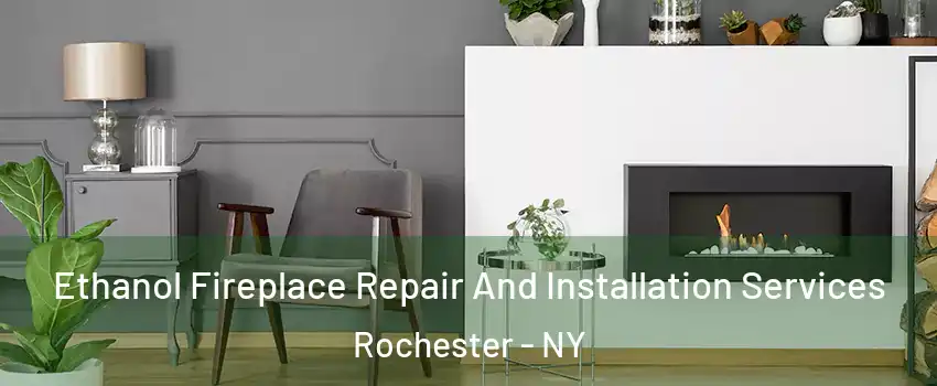  Ethanol Fireplace Repair And Installation Services Rochester - NY