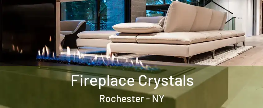  Fireplace Crystals Rochester - NY