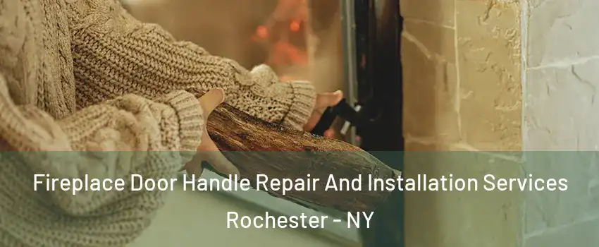  Fireplace Door Handle Repair And Installation Services Rochester - NY