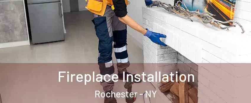  Fireplace Installation Rochester - NY