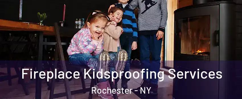  Fireplace Kidsproofing Services Rochester - NY