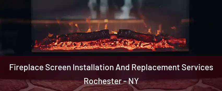  Fireplace Screen Installation And Replacement Services Rochester - NY