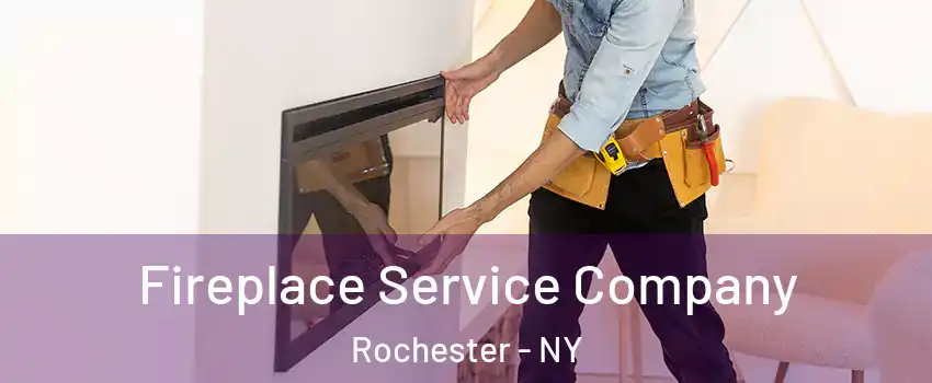  Fireplace Service Company Rochester - NY