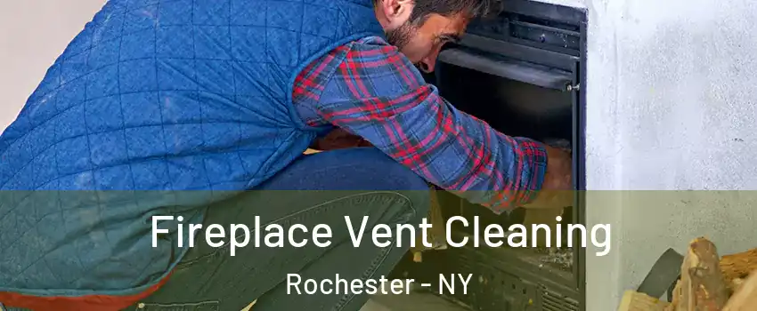  Fireplace Vent Cleaning Rochester - NY