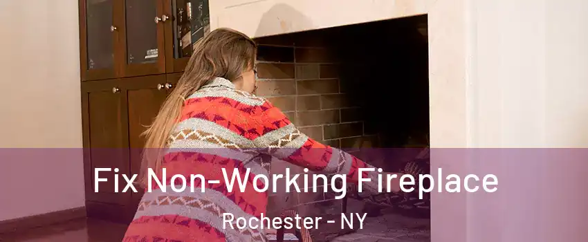  Fix Non-Working Fireplace Rochester - NY