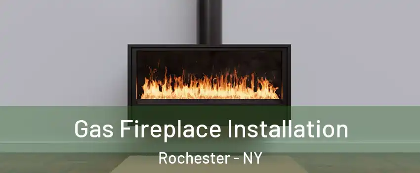  Gas Fireplace Installation Rochester - NY