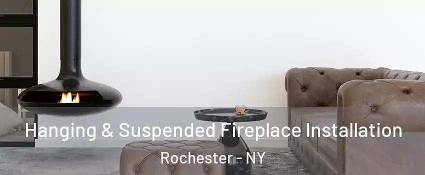  Hanging & Suspended Fireplace Installation Rochester - NY