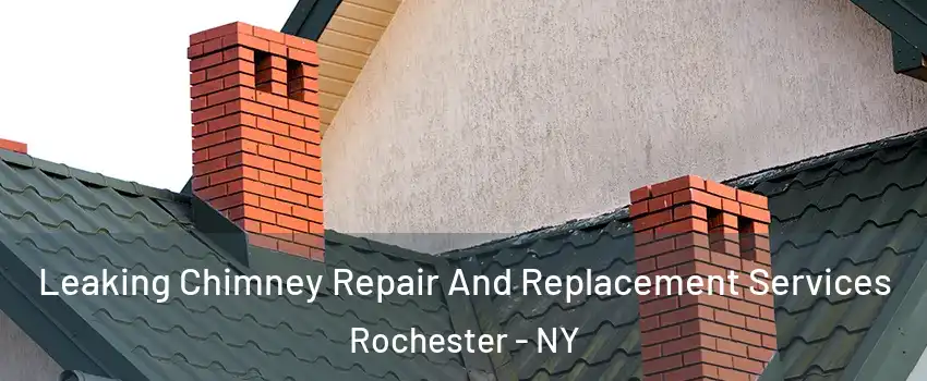  Leaking Chimney Repair And Replacement Services Rochester - NY
