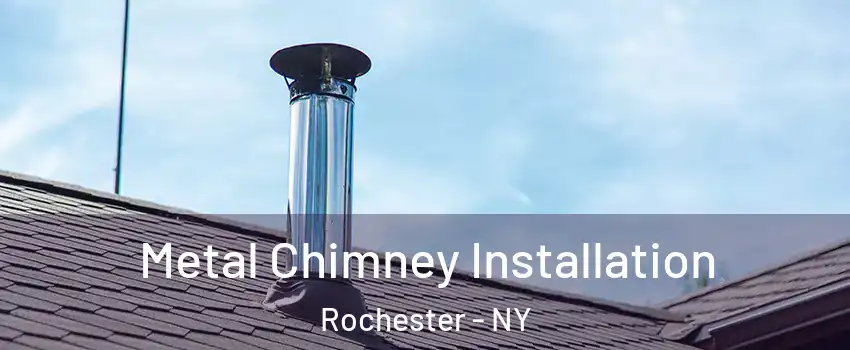  Metal Chimney Installation Rochester - NY