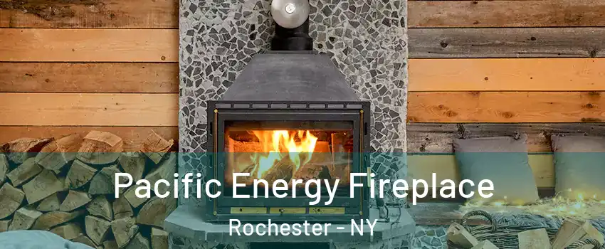  Pacific Energy Fireplace Rochester - NY