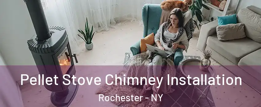  Pellet Stove Chimney Installation Rochester - NY