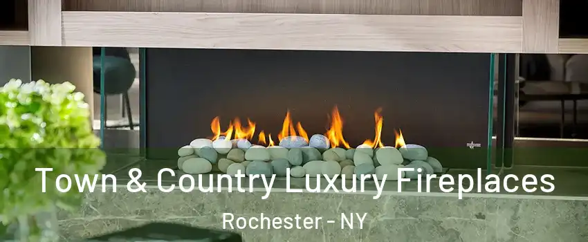  Town & Country Luxury Fireplaces Rochester - NY