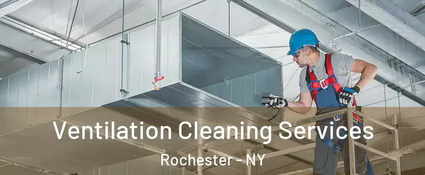  Ventilation Cleaning Services Rochester - NY
