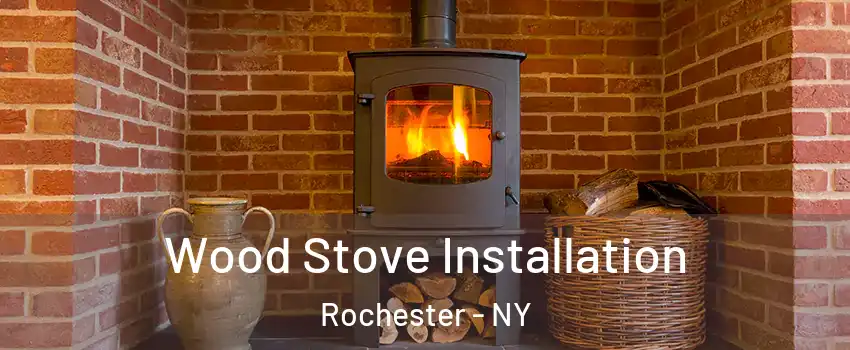  Wood Stove Installation Rochester - NY